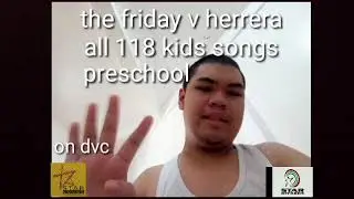the Friday V Herrera all 118 kids song Preschool the jesus song
