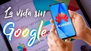 La vida SIN GOOGLE y COMO TENERLO en un Huawei