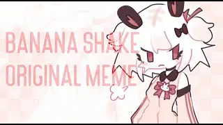 BANANA SHAKE // ORIGINAL ANIMATION MEME