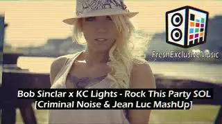 Bob Sinclar x KC Lights - Rock This Party SOL [Criminal Noise & Jean Luc MashUp]