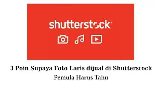 Pemula Harus Tahu!!! Cara Jualan Foto dan Video Laris di Shutterstock