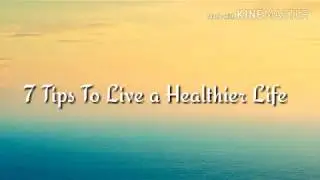 07 Tips to live a healthier life