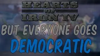 HOi4 But EVERYONE Goes DEMOCRATIC