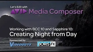 Let's Edit with Media Composer - Creating Night from Day with BCC & Sapphire 10