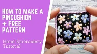 HOW TO MAKE A PINCUSHION + Free Felt Embroidery Pattern | Easy Embroidery Project for Beginners