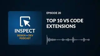 Top 10 Visual Studio Code Extensions | Inspect Podcast #20