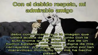 Con el debido respeto, mi admirable amigo