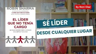 EL LIDER QUE NO TENIA CARGO | Liderazgo Sin Límites en tu Vida y Carrera