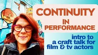Film Actors! How to Incorporate Continuity into Your Process