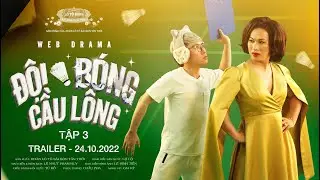 [TRAILER] ĐỘI BÓNG CẦU LÔNG - TẬP 3 | Web Drama | Đoàn Lô Tô Sài Gòn Tân Thời