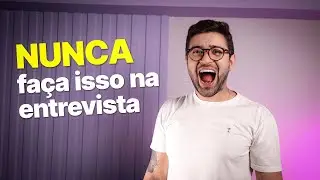O QUE VOCÊ NÃO DEVE FAZER NUMA ENTREVISTA DE EMPREGO | Diego Cidade