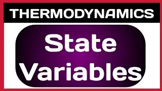 Thermodynamics - 05 | State Variables | State Variables and State Equations | Thermodynamics