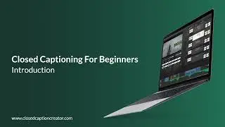 Closed Captioning For Beginners - Introduction