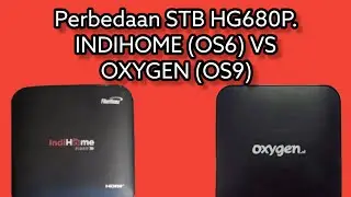 Review perbedaan stb HG680P EX INDIHOME (OS6) VS EX OXYGEN (OS9)