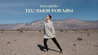Luma Elpidio - Teu Amor por mim (Dançando no Vale da Morte)