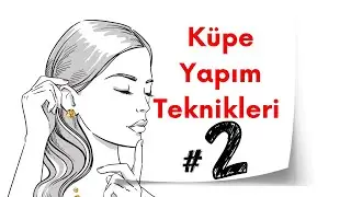 Şık Küpe Yapımı Nasıl Olur?
