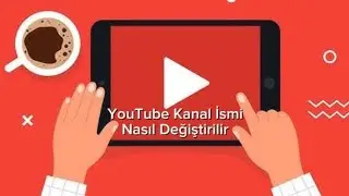 Youtube Kanal İsmi Nasıl Değiştirilir