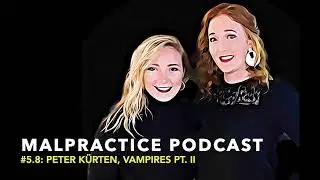 #5.8: Peter Kürten, Vampires Pt. II
