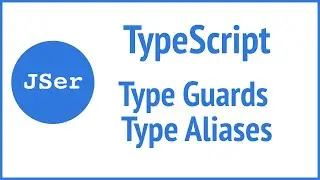 TypeScript Deep Dive - Type Guards / Type Aliases  | JSer
