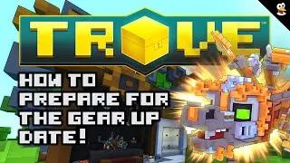 TROVE | HOW TO PREPARE FOR THE GEAR UP DATE!