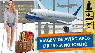 VIAGEM DE AVIÃO APÓS CIRURGIA NO JOELHO