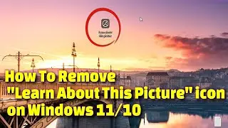 How to Remove 'Learn About This Picture' Icon on Windows 11/10 Spotlight Desktop Background"