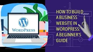 How to Build a Business Website in WordPress !! A Beginner's Guide