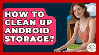 How To Clean Up Android Storage? - Minimalist Home Life