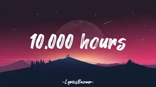 10,000 HOURS - DAN+SHAY & JUSTIN BIEBER (LYRICS)