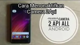 Cara Menonaktifkan Camera 2Api