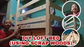 DIY LOFT BED USING SCRAP WOODS (Paraan para sa practical at maliit na tirahan)