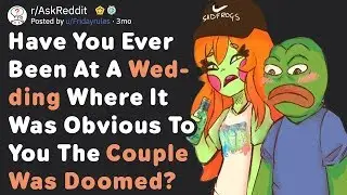 Were You At A Wedding Where The Couple Was Obviously Doomed? (AskReddit)