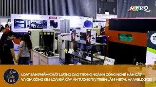 SẢN PHẨM CHẤT LƯỢNG CAO TRONG NGÀNH CÔNG NGHỆ HÀN CẮT ĐÃ GÂY ẤN TƯỢNG TẠI METAL & WELD 2023 (KTECH)