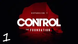 Control: The Foundation • ПРОХОЖДЕНИЕ • Первый взгляд