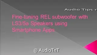 Fine-tuning REL subwoofer with LS35a loudspeakers using Smartphone Apps