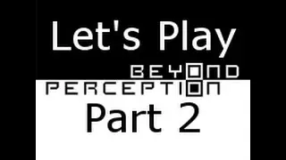 Let's Play Beyond Perception Part 2