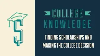 College Knowledge: Finding Scholarships and Making the College Decision