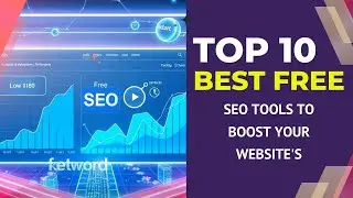 10 The Best Free SEO Tools to Boost Your Website's Performance