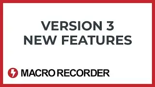 Macro Recorder v3 - New Features Overview