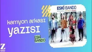 Eski Bando - Kamyon Arkası Yazısı I İstanbul Beyrut Paris © 2016 Z Yapım