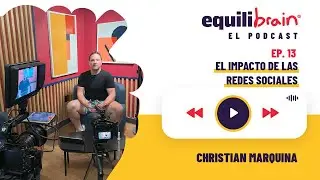 El Impacto de las Redes Sociales -  Equilibrain El Podcast - EP13