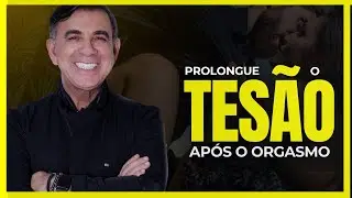 TÉCNICAS PARA AUMENTAR O TESÃO APÓS O ORGASMO - [POTENCIALIZE SEU PRAZER]