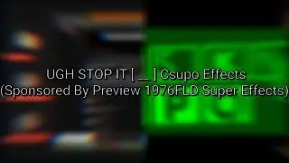 UGH STOP IT [ __ ] Csupo Effects (Sponsored By Preview 1976FLD Super Effects)