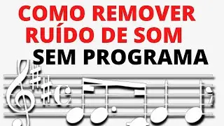 ✅ COMO REMOVER RUÍDO DE SOM SEM PROGRAMA (FÁCIL) A MANEIRA MAIS SIMPLES PARA REMOVER QUALQUE RUÍDO✅