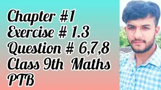 mathematics for class 9th PTB Chapter # 1 Exercise#1.3 (Q#6,7,8)