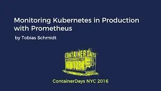 Monitoring Kubernetes in Production with Prometheus (by Tobias Schmidt)