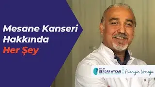 Mesane Kanseri Hakkında Bilinmesi Gerekenleri Konuştuk - Üroloji Uzmanı Doç.Dr.Serdar Aykan