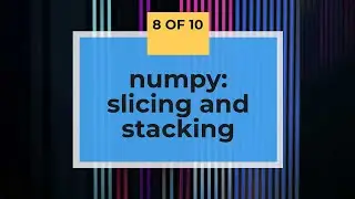 numpy tutorial:slicing/stacking arrays
