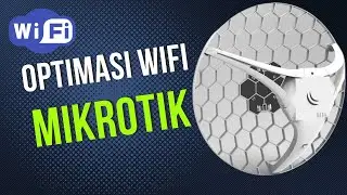 Tips Optimalkan WIFI Mikrotik Terbaru