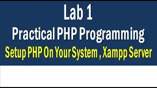 Practical 1 | PHP Lab | Setup PHP on your System| Xampp Server